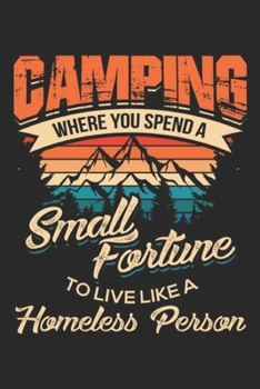 Paperback Camping where you spend a small fortime to live like a homeless person: Funny Campings With Sayings For Campers Camp Gift Journal/Notebook Blank Lined Book