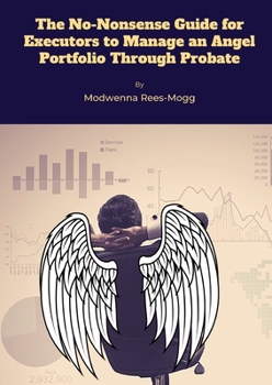 Paperback The No-Nonsense Guide for Executors to Manage an Angel Portfolio Through Probate Book