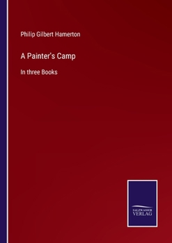 A Painter's Camp: In Three Books