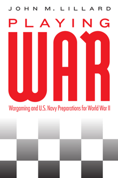 Hardcover Playing War: Wargaming and U.S. Navy Preparations for World War II Book