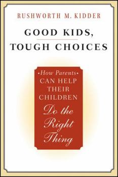 Paperback Good Kids, Tough Choices: How Parents Can Help Their Children Do the Right Thing Book