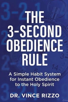 Paperback The 3-Second Obedience Rule: A Simple Habit System for Instant Obedience to the Holy Spirit Book