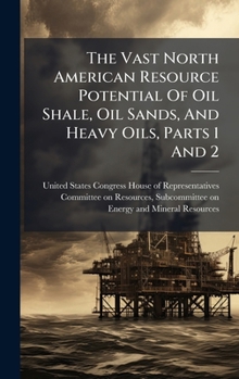The Vast North American Resource Potential Of Oil Shale, Oil Sands, And Heavy Oils, Parts 1 And 2