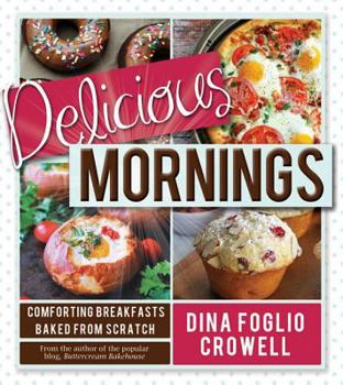 Paperback Delicious Mornings: Comforting Breakfasts Baked from Scratch Book