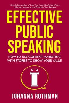 Effective Public Speaking: How to Use Content Marketing with Stories to Show Your Value