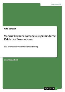 Paperback Markus Werners Romane als spätmoderne Kritik der Postmoderne: Eine literaturwissenschaftliche Annäherung [German] Book