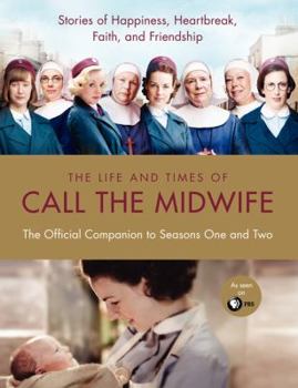 Hardcover The Life and Times of Call the Midwife: The Official Companion to Seasons One and Two Book