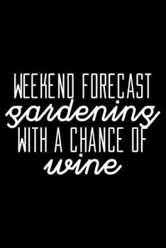 Weekend forecast Gardening with a chance of wine: 6" x 9" 120 pages dotted Journal I 6x9 dot grid Notebook I Diary I Sketch I Journaling I Planner I gardening hobby I Gift for gardeners