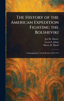 Hardcover The History of the American Expedition Fighting the Bolsheviki Book