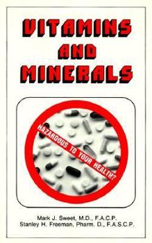 Paperback Vitamins and Minerals: Hazardous to Your Health? : A Study of the Perils of Excess Vitamin and Mineral Usage Book