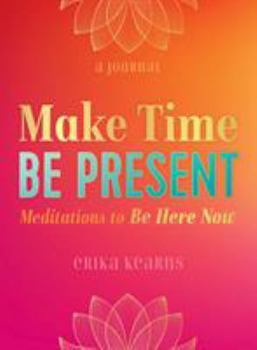 Paperback Make Time, Be Present: Meditations to Be Here Now Book