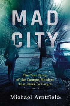 Hardcover Mad City: The True Story of the Campus Murders That America Forgot Book