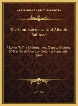 The Saint Lawrence And Atlantic Railroad: A Letter To The Chairman And Deputy Chairman Of The North American Colonial Association