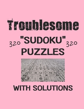 Paperback Troublesome 320 Sudoku Puzzles with solutions: Have a blast with Sudoku puzzles Book