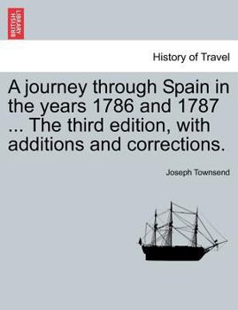 Paperback A Journey Through Spain in the Years 1786 and 1787 ... the Third Edition, with Additions and Corrections. Vol. I Book