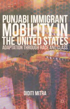Hardcover Punjabi Immigrant Mobility in the United States: Adaptation Through Race and Class Book