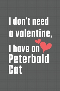 Paperback I don't need a valentine, I have a Peterbald Cat: For Peterbald Cat Fans Book