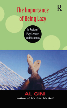 Hardcover The Importance of Being Lazy: In Praise of Play, Leisure, and Vacation Book