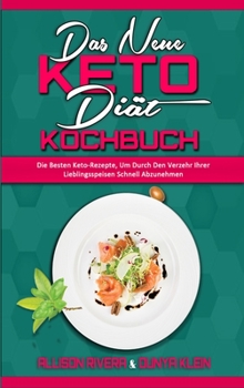 Hardcover Das Neue Keto-Di?t-Kochbuch: Die Besten Keto-Rezepte, Um Durch Den Verzehr Ihrer Lieblingsspeisen Schnell Abzunehmen (The New Keto Diet Cookbook) ( [German] Book