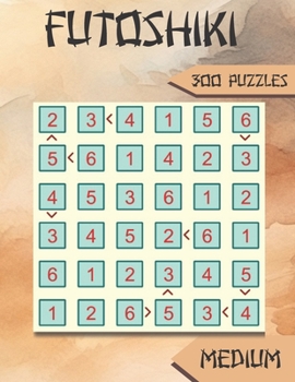Paperback Futoshiki: 300 Medium Japanese Logic Puzzles Book