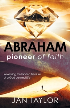 Paperback Abraham: Pioneer of Faith: Revealing the hidden treasure of a God centred life Book