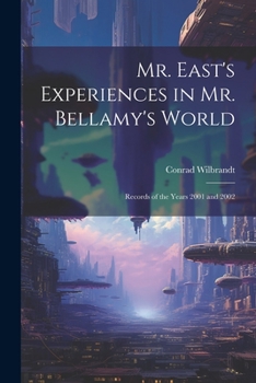 Paperback Mr. East's Experiences in Mr. Bellamy's World: Records of the Years 2001 and 2002 Book