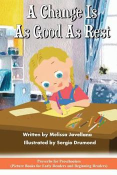 Paperback A Change is as Good as Rest: Picture Books for Early Readers and Beginning Readers: Proverbs for Preschoolers Book