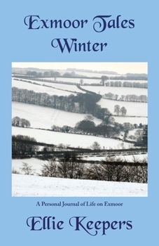 Exmoor Tales - Winter: A Personal Journal of Life on Exmoor