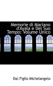 Paperback Memorie Di Mariano d'Ayala E del Suo Tempo: Volume Unico Book