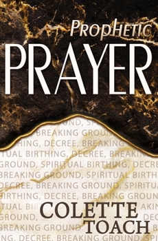 Paperback Prophetic Prayer: Breaking Ground, Spiritual Birthing, and Decree Book