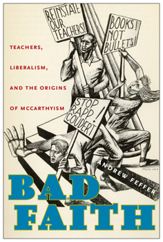 Hardcover Bad Faith: Teachers, Liberalism, and the Origins of McCarthyism Book