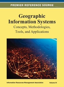 Hardcover Geographic Information Systems: Concepts, Methodologies, Tools, and Applications Vol 3 Book