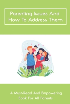 Paperback Parenting Issues And How To Address Them: A Must-Read And Empowering Book For All Parents: The Issues Of Drinking Book