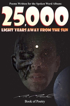 Paperback 25,000 Light Years Away from the Sun: Poems Written for the Spoken Word Album Book