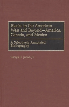 Hardcover Blacks in the American West and Beyond--America, Canada, and Mexico: A Selectively Annotated Bibliography Book