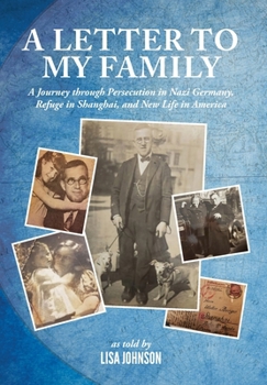 Hardcover A Letter to My Family: A Journey through Persecution in Nazi Germany, Refuge in Shanghai, and New Life in America Book