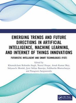 Hardcover Emerging Trends and Future Directions in Artificial Intelligence, Machine Learning, and Internet of Things Innovations Book