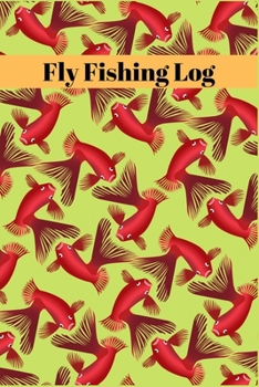 Paperback Fly Fishing Log: Notebook For The Serious Fisherman To Record Fishing Trip Experiences Book