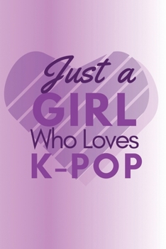 Just A Girl Who Loves K-Pop: K-Pop Purple Music: (6x9 Journal): College Ruled Lined Writing Notebook, 99 Pages