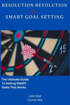 Resolution Revolution vs Smart Goal Setting: The ultimate guide to setting smart goals that works