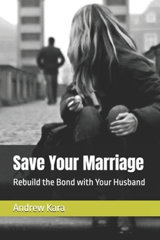 Paperback Save Your Marriage: Rebuild the Bond with Your Husband Book