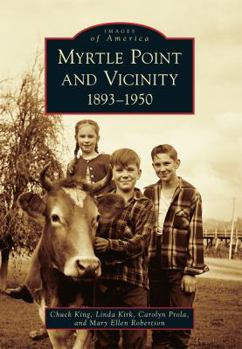 Myrtle Point and Vicinity: 1893-1950 - Book  of the Images of America: Oregon
