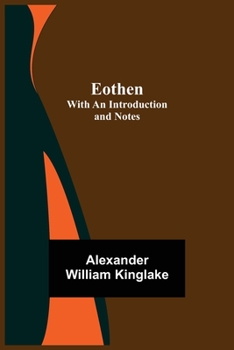 Paperback Eothen; with an Introduction and Notes Book