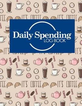 Daily Spending Log Book: Daily Expense Budget Tracker, Expense Watches, Expense Ledger Book, Spending Tracker Notebook, Cute Coffee Cover