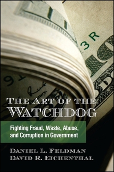 Hardcover The Art of the Watchdog: Fighting Fraud, Waste, Abuse, and Corruption in Government Book