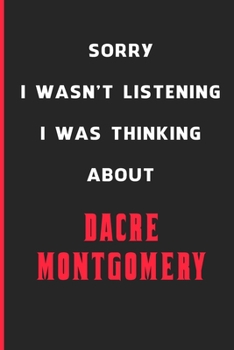 Sorry I Wasn't Listening I Was Thinking About Dacre Montgomery: 6x9 inch 120 Pages lined Notebook/Journal/Diary perfect gift for all men, women, boys ... are fans of films, series and Tv shows ...