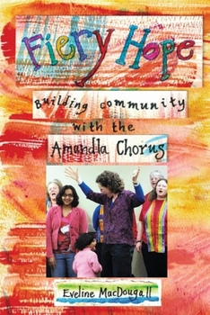 Paperback Fiery Hope: building community with the Amandla Chorus Book