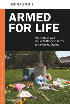 Hardcover Armed for Life: The Army of God and Anti-Abortion Terror in the United States Book
