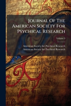 Journal Of The American Society For Psychical Research, Volume 9...