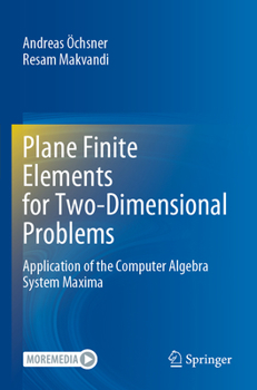 Paperback Plane Finite Elements for Two-Dimensional Problems: Application of the Computer Algebra System Maxima Book